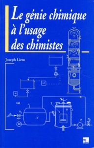 Joseph Lieto - Le génie chimique à l'usage des chimistes.