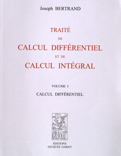 Joseph Louis François Bertrand - Traité de calcul différentiel et de calcul intégral - Volume 1, Calcul différentiel ; Volume 2, Calcul intégral, intégrales définies et indéfinies.