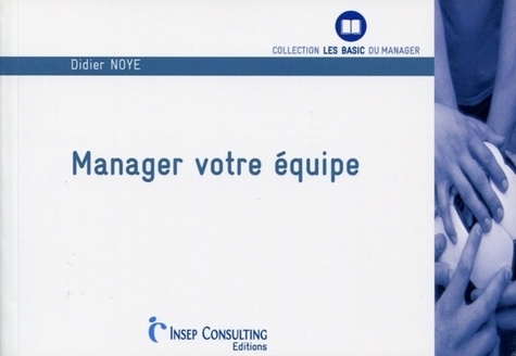 Joseph-Luc Blondel et Didier Noyé - Manager votre équipe.