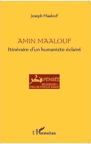 Joseph Maalouf - Amin Maalouf : itinéraire d'un humaniste éclairé.