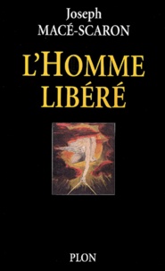 Joseph Macé-Scaron - L'homme libéré.