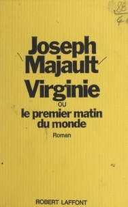 Joseph Majault - Virginie - Ou Le premier matin du monde.