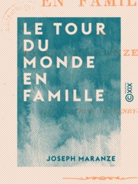 Joseph Maranze - Le Tour du monde en famille.