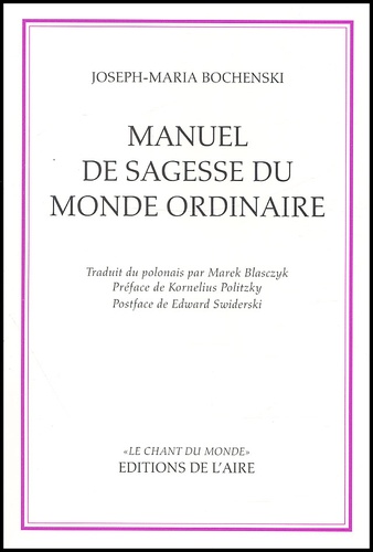 Joseph-Maria Bochenski - Manuel de sagesse du monde ordinaire.