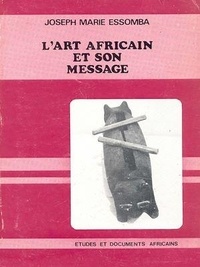 Joseph-Marie Essomba - L'art Africain et son message.