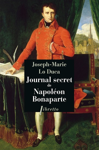 Joseph-Marie Lo Duca - Journal secret de Napoléon Bonaparte.