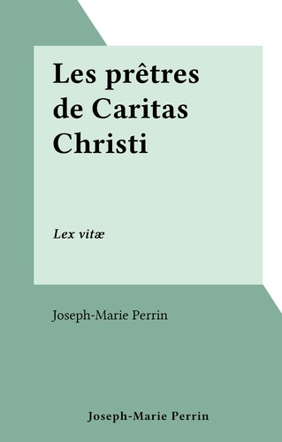 Les prêtres de Caritas Christi. Lex vitæ