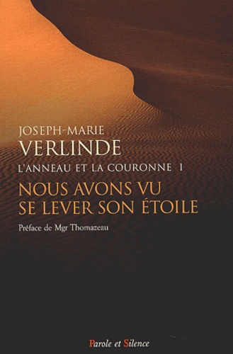 Joseph-Marie Verlinde - L'Anneau et la Couronne Tome 1 : Nous avons vu se lever son étoile....