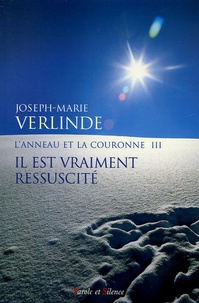 Joseph-Marie Verlinde - L'Anneau et la Couronne Tome 3 : Il est vraiment ressuscité - Homélies pour chaque jour du temps pascal.