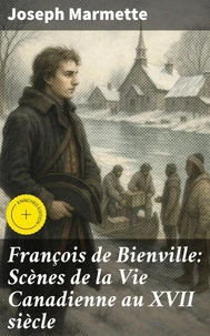 François de Bienville: Scènes de la Vie Canadienne au XVII siècle