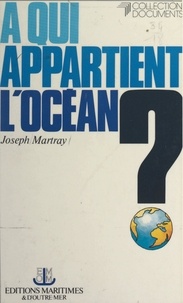 Joseph Martray et Gabriel Ventejol - À qui appartient l'océan ? - Vers un nouveau régime des espaces et des fonds marins.