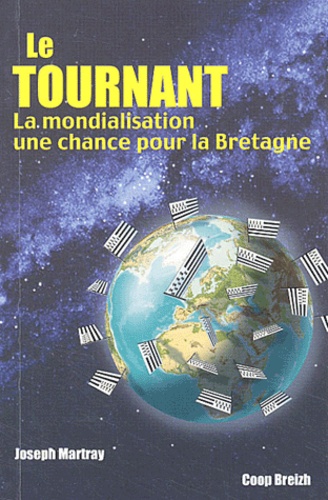 Joseph Martray - Le Tournant. La Mondialisation : Une Chance Pour La Bretagne.