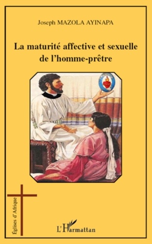 Joseph Mazola Ayinapa - La maturite affective et sexuelle de l'homme pretre.