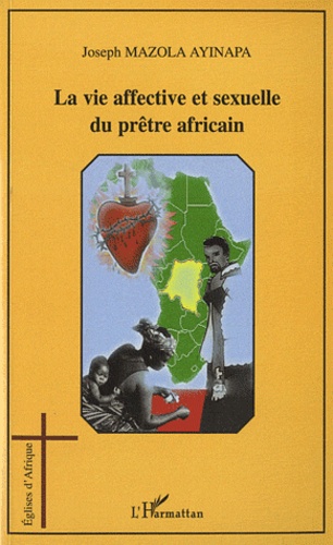 Joseph Mazola Ayinapa - La vie affective et sexuelle du prêtre africain.