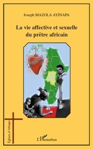 Joseph Mazola Ayinapa - La vie affective et sexuelle du prêtre africain.