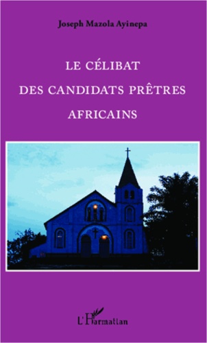 Joseph Mazola Ayinapa - Le célibat des candidats prêtres africains.