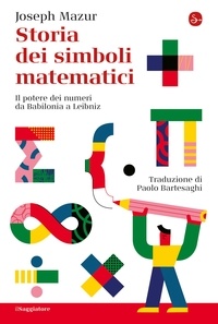 Joseph Mazur - Storia dei simboli matematici.