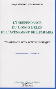 Joseph Mbungu Nkandamana - L'indépendance du Congo belge et l'avènement de Lumumba - Témoignage d'un acteur politique.