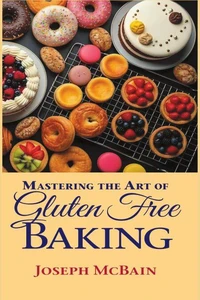 Mastering the Art of Gluten Free Baking