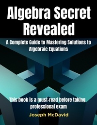  Joseph McDavd - Algebra Secret RevealedComplete Guide to Mastering Solutions to Algebraic Equations.