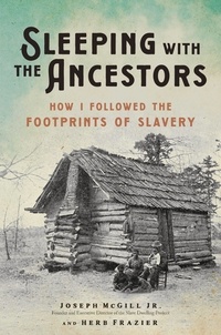 Joseph McGill et Herb Frazier - Sleeping with the Ancestors - How I Followed the Footprints of Slavery.