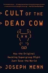 Joseph Menn - Cult of the Dead Cow - How the Original Hacking Supergroup Might Just Save the World.
