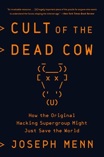 Cult of the Dead Cow. How the Original Hacking Supergroup Might Just Save the World