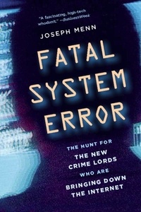 Joseph Menn - Fatal System Error - The Hunt for the New Crime Lords Who Are Bringing Down the Internet.