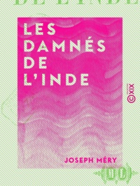 Joseph Méry - Les Damnés de l'Inde.