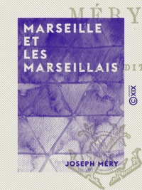Joseph Méry - Marseille et les Marseillais.