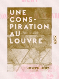 Joseph Méry - Une conspiration au Louvre.