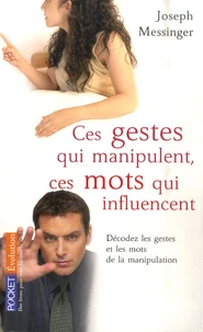 Ces gestes qui manipulent, ces mots qui influencent