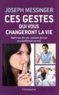 Joseph Messinger - Ces gestes qui vous changeront la vie - Maîtrise de soi, estime de soi et confiance en soi.