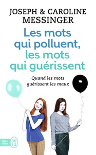 Joseph Messinger et Caroline Messinger - Les mots qui polluent, les mots qui guérissent.