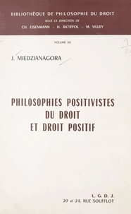 Joseph Miedzianagora et H. Batiffol - Philosophies positivistes du droit et droit positif.