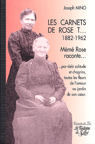 Joseph Mino - Les Carnets de Rose T... 1882-1962. - Mémé Rose raconte....