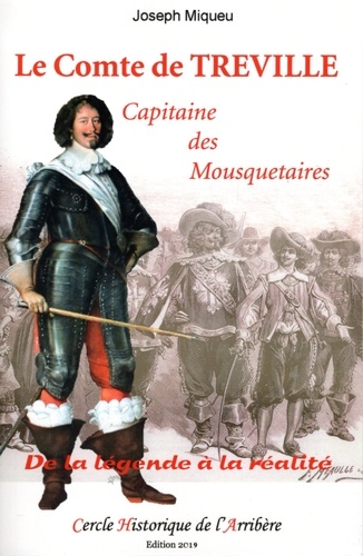 Le Comte de Treville capitaine des Mousquetaires. De la légende à la réalité