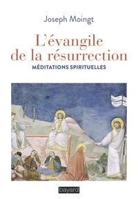 Joseph Moingt - L'évangile de la résurrection - Méditations spirituelles.