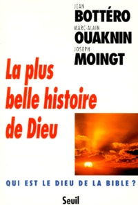 Joseph Moingt et Marc-Alain Ouaknin - La plus belle histoire de Dieu - Qui est le Dieu de la Bible ?.