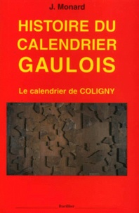 Joseph Monard - HISTOIRE DU CALENDRIER GAULOIS. - Le calendrier de Coligny.