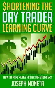  Joseph Moneta - $hortening the Day Trader Learning Curve.