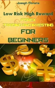  Joseph Moneta - Low Risk High Reward Forex Trading and Investing for Beginners.