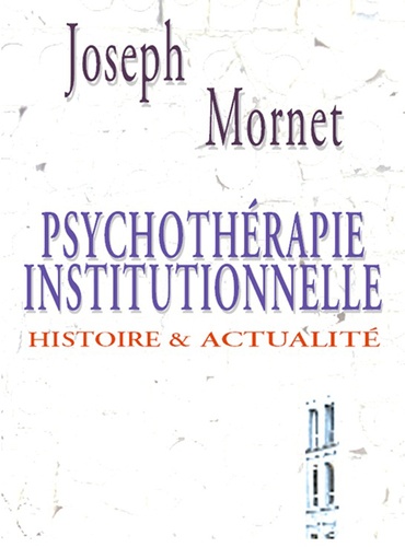 Psychothérapie institutionnelle. Histoire et actualité