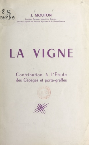 Joseph Mouton - La vigne - Contribution à l'étude des cépages et porte-greffes.