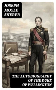 The Autobiography of the Duke of Wellington