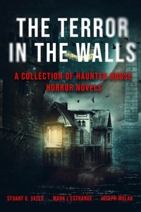  Joseph Mulak et  Mark L'Estrange - The Terror in the Walls: A Collection Of Haunted House Horror Novels.