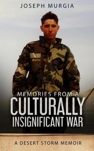 Memories From a Culturally Insignificant War: A Desert Storm Memoir