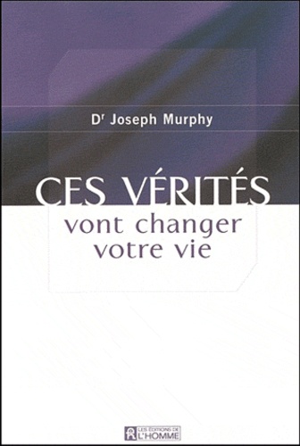 Joseph Murphy - Ces vérités vont changer votre vie.