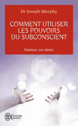 Joseph Murphy - Comment utiliser les pouvoirs du subconscient.