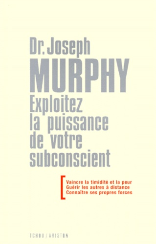 Joseph Murphy - Exploitez La Puissance De Votre Subconscient.